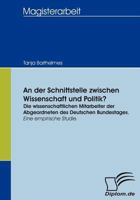 An der Schnittstelle zwischen Wissenschaft und Politik? - Die wissenschaftlichen Mitarbeiter der Abgeordneten des Deutschen Bundestages: Eine empirische Studie (German Edition) 3836653117 Book Cover