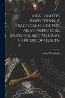 Meat and its inspections. A practical guide for meat inspectors, students, and medical officers of health 1014245621 Book Cover