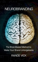 Neurobranding: The Brain Based Method to Make Your Brand Unforgettable B0GX7T8VFT Book Cover