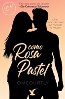 Como Rosa Pastel: ¡Una luna de miel sin marido ni mujer! (De Colores y Sabores) (Spanish Edition) 9945092391 Book Cover