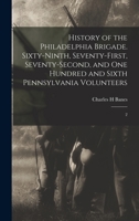 History Of The Philadelphia Brigade: Sixty-ninth, Seventy-first, Seventy-second, And One Hundred And Sixth Pennsylvania Volunteers 1017738556 Book Cover