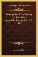 Beitrage Zur Entzifferung Der Lykischen Sprachdenkmaler, Part 1-2 (1874) 1167617460 Book Cover