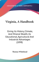 Virginia, A Handbook: Giving Its History, Climate, And Mineral Wealth, Its Educational, Agricultural And Industrial Advantages 1165802392 Book Cover