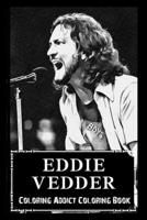 Coloring Addict Coloring Book: Eddie Vedder Illustrations To Manage Anxiety B09TDS327R Book Cover