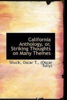 California Anthology, or, Striking Thoughts on Many Themes 0548575398 Book Cover