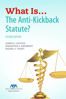 What Is...The Anti-Kickback Statute? Second Edition 1639051678 Book Cover