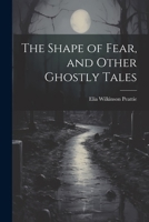 The Shape of Fear, and Other Ghostly Tales 141918234X Book Cover
