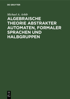 Algebraische Theorie Abstrakter Automaten, Formaler Sprachen Und Halbgruppen 3112529731 Book Cover