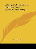 Catalogue of the London Library, St. James Square, London 1164598864 Book Cover