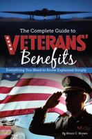 The Complete Guide to Veterans' Benefits: Everything You Need to Know Explained Simply 1601387024 Book Cover
