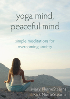 Yoga Mind, Peaceful Mind: Simple Meditations for Overcoming Anxiety 1626250960 Book Cover