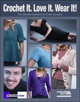 Crochet It. Love It. Wear It! The Ultimate Collection for Every Occasion #5058 1601409427 Book Cover