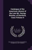 Catalogue of the American Library of the Late Mr. George Brinley, of Hartford, Conn Volume 4 1347559272 Book Cover