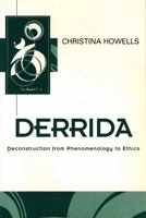 Derrida: Deconstruction from Phenomenology to Ethics (Key Contemporary Thinkers) 0745611680 Book Cover