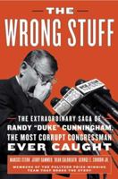The Wrong Stuff: The Extraordinary Saga of Randy "Duke" Cunningham, the Most Corrupt Congressman Ever Caught 1586484796 Book Cover
