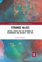 Strange Allies: Britain, France and the Dilemmas of Disarmament and Security, 1929-1933 0367785579 Book Cover