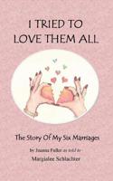 I Tried to Love Them All: The Story of My Six Marriages 1507742320 Book Cover