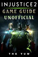 Injustice 2 Game Guide Unofficial 1974594130 Book Cover