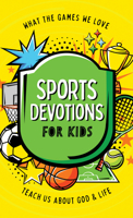 Sports Devotions for Kids: What the Games We Love Teach Us about God and Life 1636098991 Book Cover