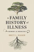 A Family History of Illness: Memory as Medicine 0295743034 Book Cover