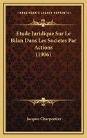 Etude Juridique Sur Le Bilan Dans Les Societes Par Actions (1906) 0341333220 Book Cover