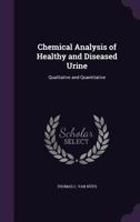 Chemical Analysis of Healthy and Diseased Urine, Qualitative and Quantitative 1341110281 Book Cover