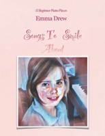 Songs To Smile About: 15 Beginner Piano Pieces 0645974102 Book Cover