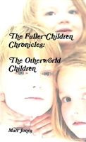 The Fuller Children Chronicles : The Otherworld Children 0244029873 Book Cover