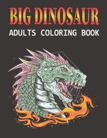 Big Dinosaur Adults Coloring Book: A Big Dinosaur Coloring Book with Unique Illustrations Including Velociraptor, Triceratops, Stegosaurus, and More Vol-1 B08HGP1D1X Book Cover