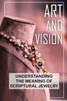 Art And Vision: Understanding The Meaning Of Scriptural Jewelry: Jewelry Culture B09BY84WLB Book Cover