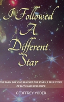 I Followed A Different Star: THE FARM BOY WHO REACHED THE STARS: A TRUE STORY OF FAITH AND RESILIENCE B0FWX3Y4GP Book Cover