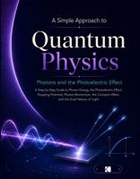 A Simple Approach to Quantum Physics – Photons and the Photoelectric Effect (Kunlektra Quantum Physics and Mechanics Series) B0H3TFKT88 Book Cover
