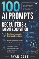 100 AI Prompts for Recruiters & Talent Acquisition: Copy-Paste Prompts to Save Hours Every Week (AI Prompt Guides Series) B0H8DRSRJN Book Cover