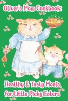 Oliver's Mom Cookbook: Healthy & Tasty Meals for Little Picky Eaters (Oliver the Hamster) B0CSB2WG6K Book Cover