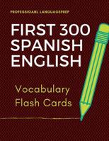 First 300 Spanish English Vocabulary Flash Cards: Learning Full Basic Vocabulary builder with big flashcards games for beginners to advanced level, kids and adults to practice for AP, IGCSE, GCSE Span 109710690X Book Cover