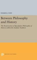 Between Philosophy and History: The Resurrection of Speculative Philosophy of History Within the Analytic Tradition 0691647798 Book Cover