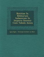 Notitiae SS. Bibliorum Iudaeorum in Imperio Sinensi: Cum Tabula Aenea 1249928591 Book Cover