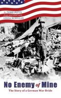 No Enemy of Mine: The Story of a German War Bride 0692278184 Book Cover