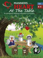 Manners of the Heart at the Table: An Elementary Etiquette Education Curriculum 1930236042 Book Cover