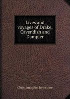 Lives and Voyages of Drake, Cavendish and Dampier 101837678X Book Cover