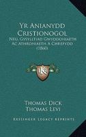 Yr Anianydd Cristionogol: Neu, Gysylltiad Gwyddoniaeth Ac Athroniaeth A Chrefydd (1860) 1168137357 Book Cover