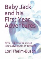 Baby Jack and his First Year Adventures: Birth - 12 months and all Jack's adventures in between (Adventures of Jack) 1090130627 Book Cover