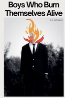 Boys Who Burn Themselves Alive B0DZG398B7 Book Cover