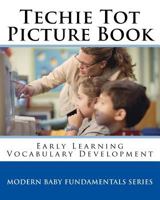 Techie Tot Picture Book: Early Learning Vocabulary Development (Modern Baby Fundamentals Series) 1537460994 Book Cover