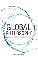 Global Philosophy: What Philosophy Ought to Be 1845407679 Book Cover