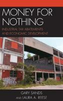 Money for Nothing: Industrial Tax Abatements and Economic Development 073916662X Book Cover