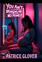 YOU AIN’T BRINGING ME NO MONEY!: A P-Lady Saga Book 2 B0FPB6CGCY Book Cover