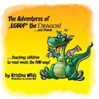 The Adventures of Egbdf the Dragon and Friends: Teaching Children to Read Music the Fun Way! 0998075256 Book Cover