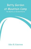 Betty Gordon at Mountain Camp; or, The Mystery of Ida Bellethorne 1514705680 Book Cover