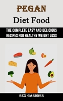 Pegan Diet Food: The Complete Easy and Delicious Recipes for Healthy Weight Loss 1990666299 Book Cover